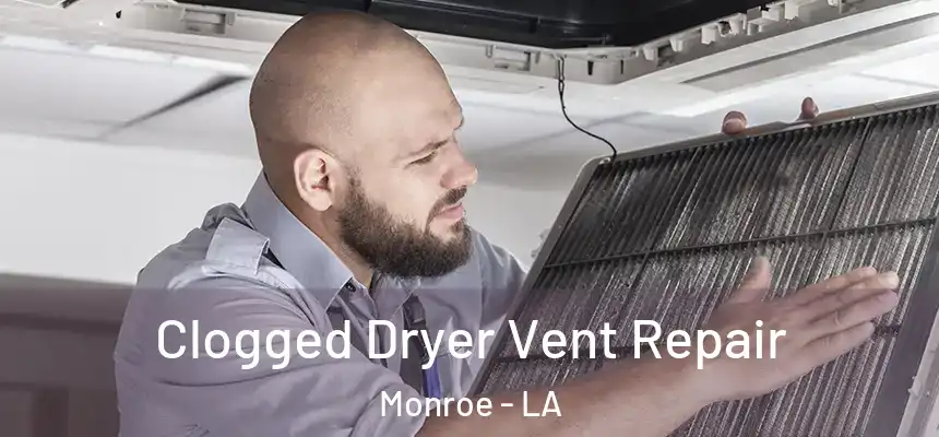  Clogged Dryer Vent Repair Monroe - LA