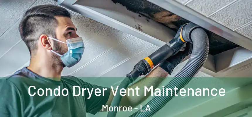  Condo Dryer Vent Maintenance Monroe - LA