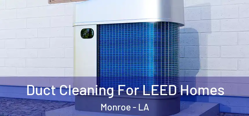  Duct Cleaning For LEED Homes Monroe - LA