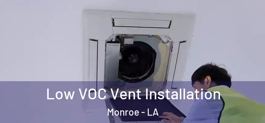  Low VOC Vent Installation Monroe - LA