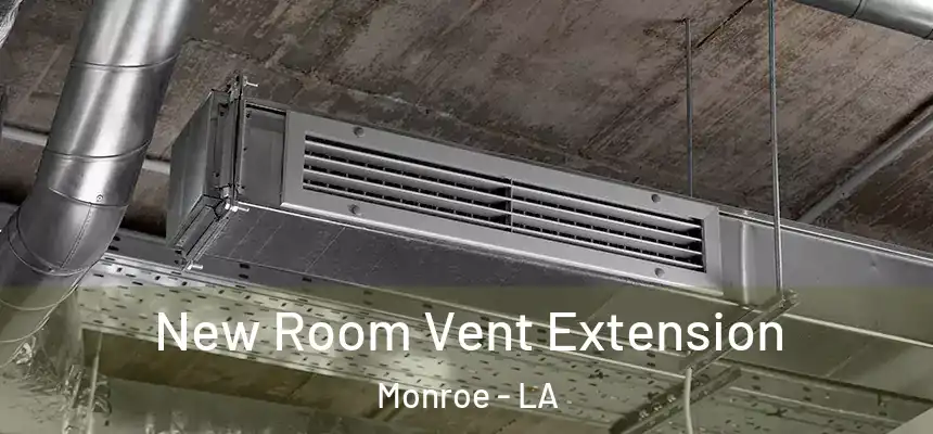  New Room Vent Extension Monroe - LA