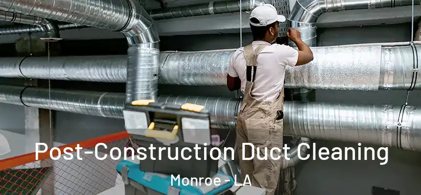  Post-Construction Duct Cleaning Monroe - LA