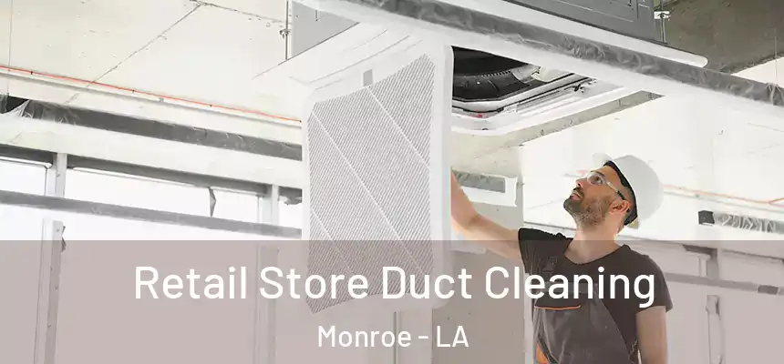  Retail Store Duct Cleaning Monroe - LA
